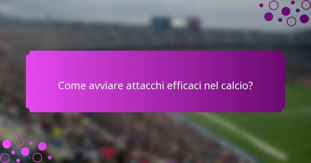 Come avviare attacchi efficaci nel calcio?