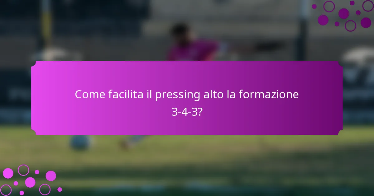 Come facilita il pressing alto la formazione 3-4-3?