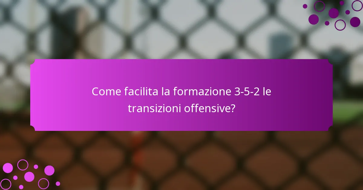 Come facilita la formazione 3-5-2 le transizioni offensive?