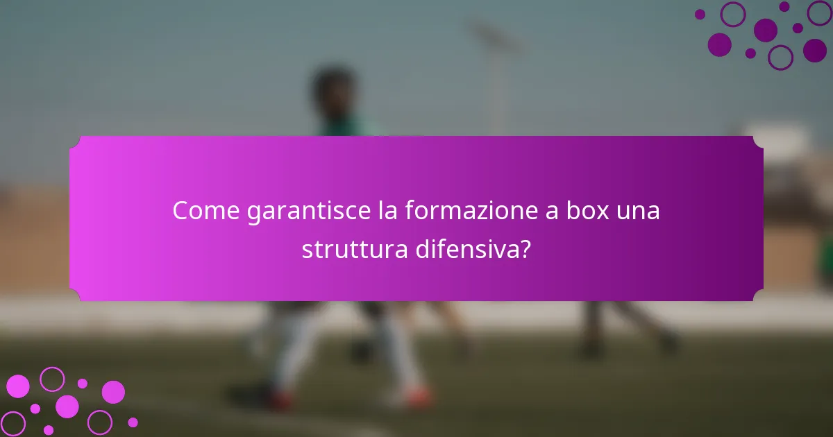 Come garantisce la formazione a box una struttura difensiva?