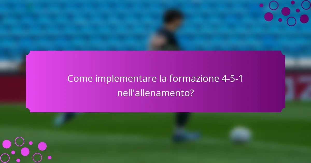 Come implementare la formazione 4-5-1 nell'allenamento?