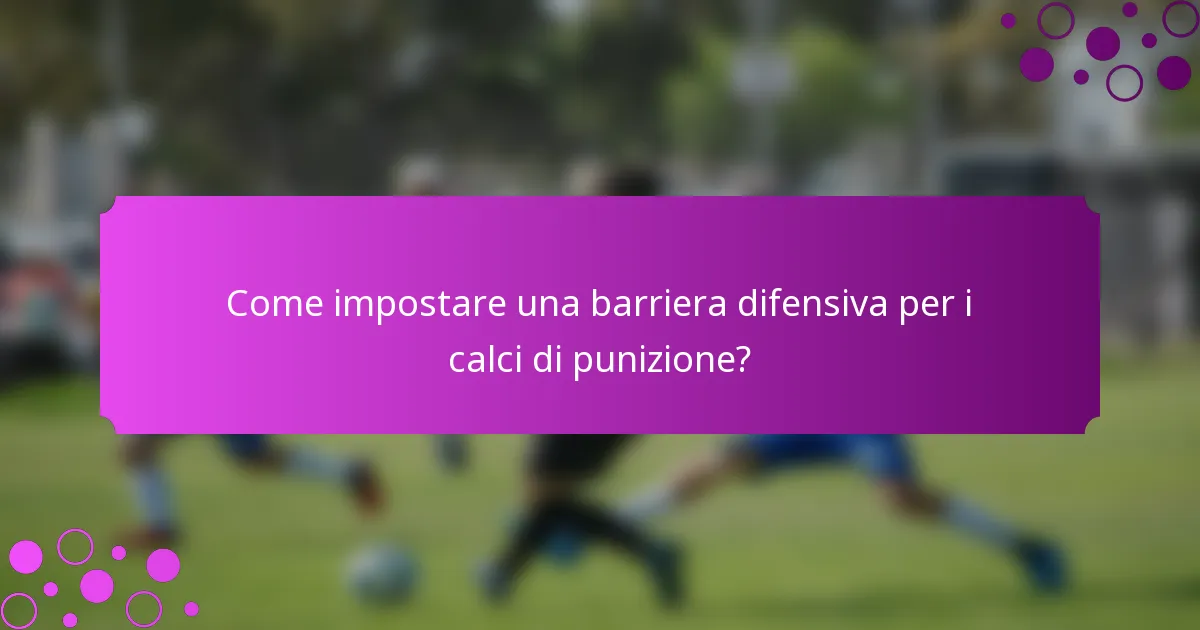 Come impostare una barriera difensiva per i calci di punizione?