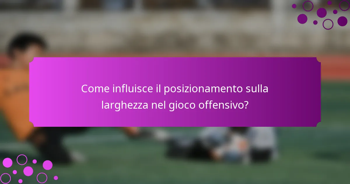 Come influisce il posizionamento sulla larghezza nel gioco offensivo?