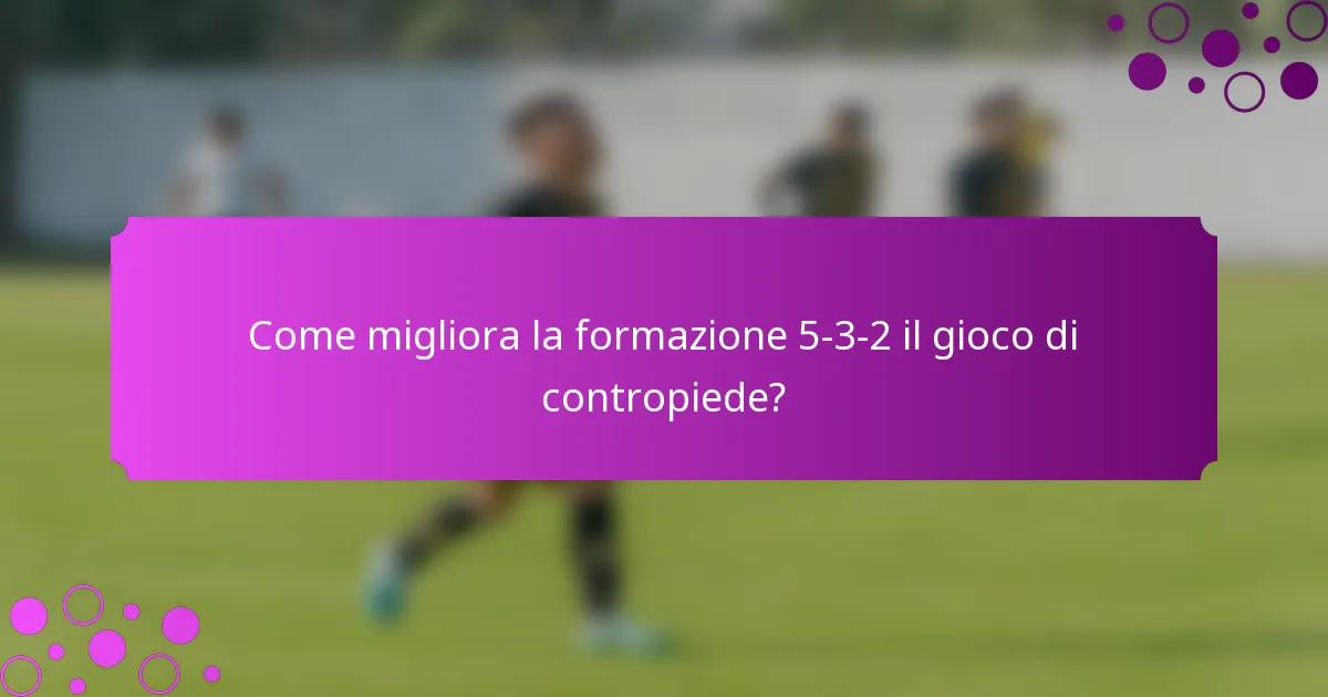 Come migliora la formazione 5-3-2 il gioco di contropiede?