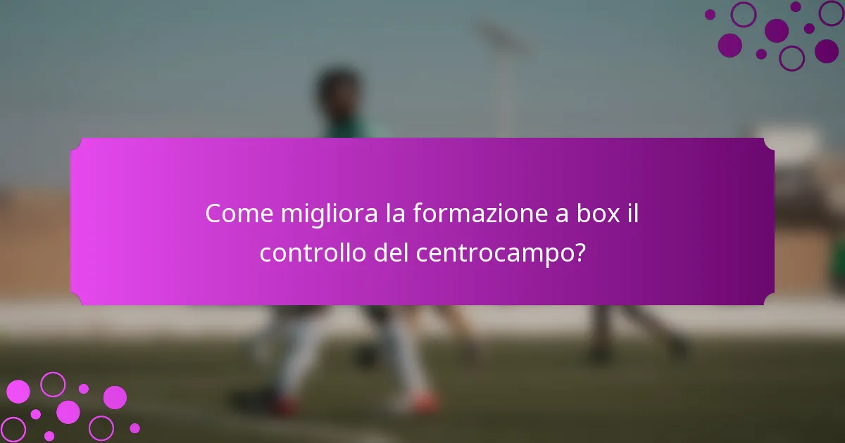 Come migliora la formazione a box il controllo del centrocampo?