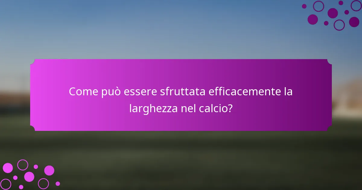 Come può essere sfruttata efficacemente la larghezza nel calcio?