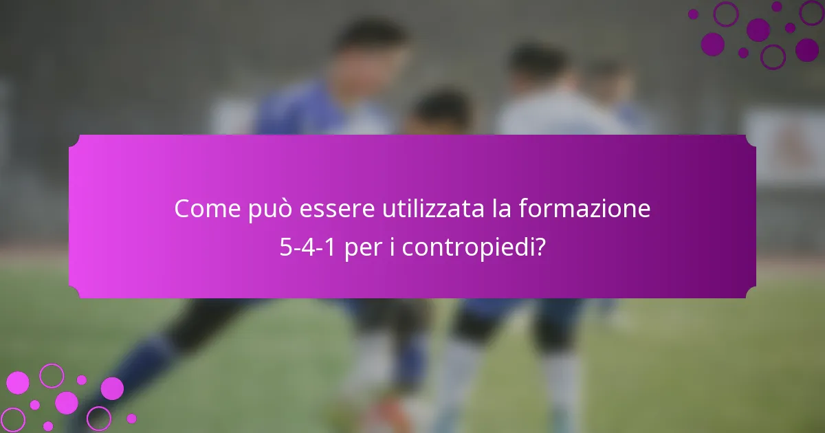 Come può essere utilizzata la formazione 5-4-1 per i contropiedi?