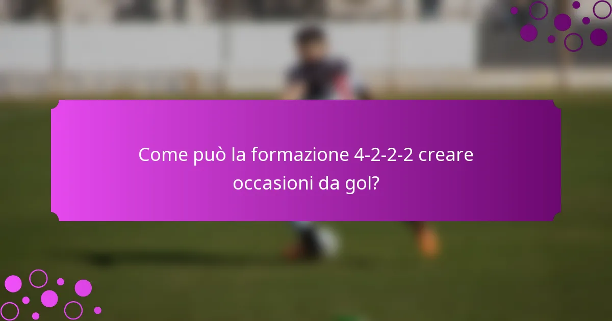 Come può la formazione 4-2-2-2 creare occasioni da gol?