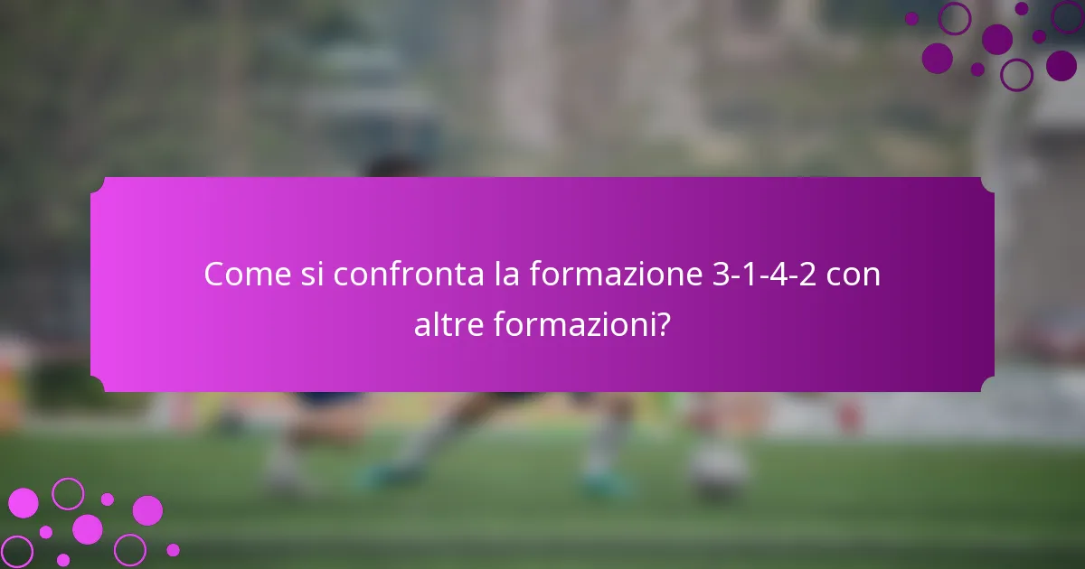 Come si confronta la formazione 3-1-4-2 con altre formazioni?