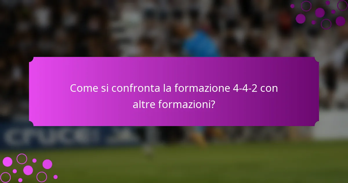 Come si confronta la formazione 4-4-2 con altre formazioni?