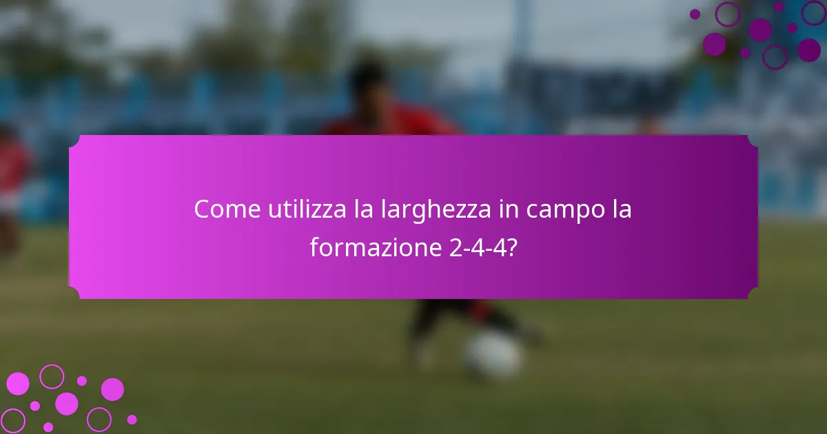 Come utilizza la larghezza in campo la formazione 2-4-4?