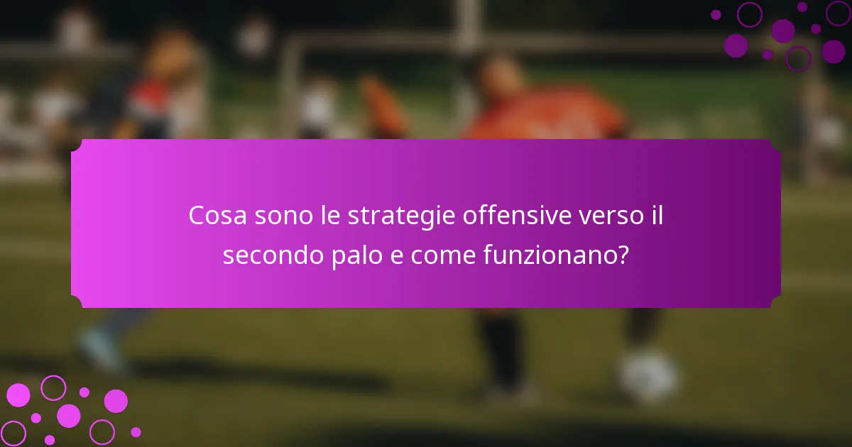 Cosa sono le strategie offensive verso il secondo palo e come funzionano?