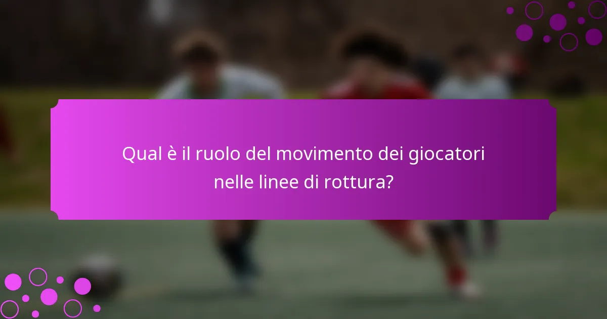 Qual è il ruolo del movimento dei giocatori nelle linee di rottura?