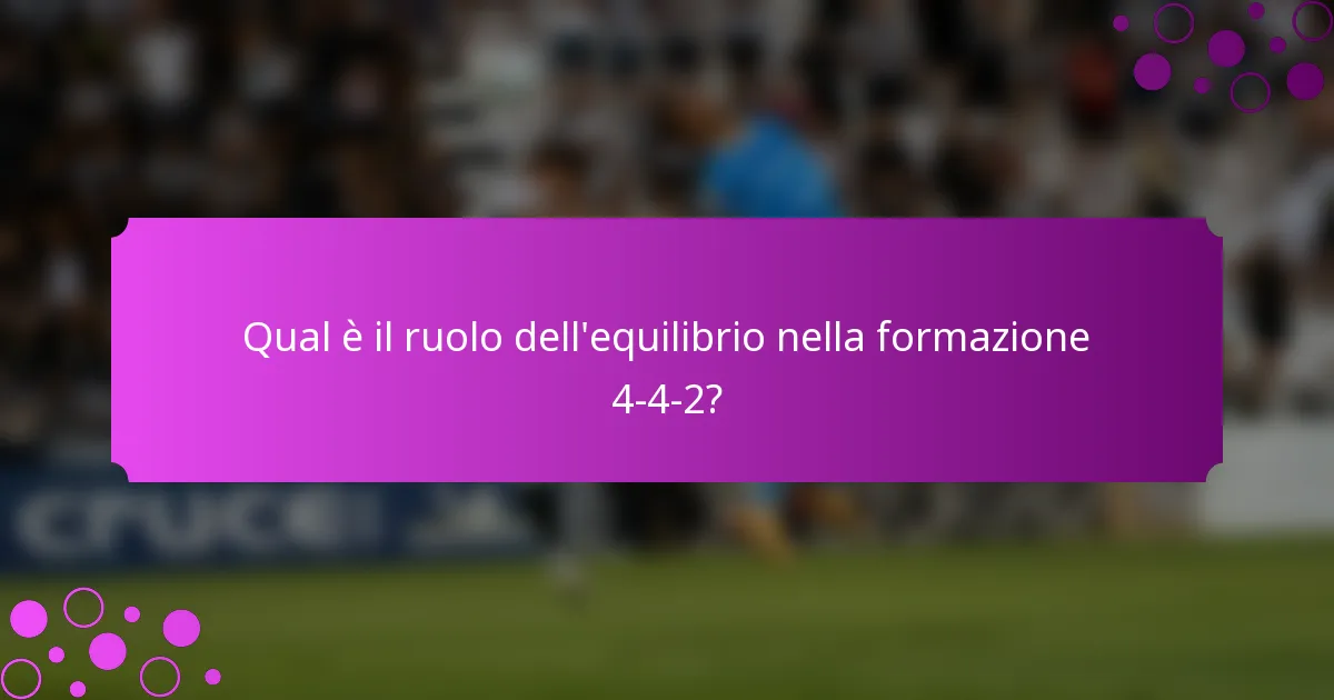 Qual è il ruolo dell'equilibrio nella formazione 4-4-2?