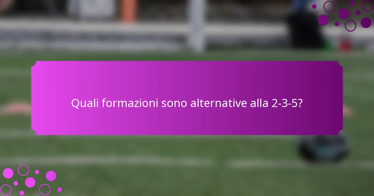 Quali formazioni sono alternative alla 2-3-5?