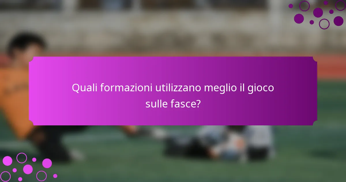 Quali formazioni utilizzano meglio il gioco sulle fasce?