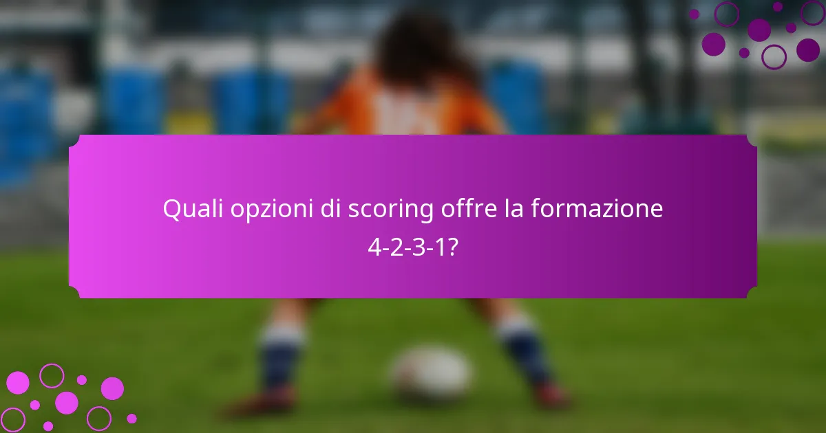 Quali opzioni di scoring offre la formazione 4-2-3-1?