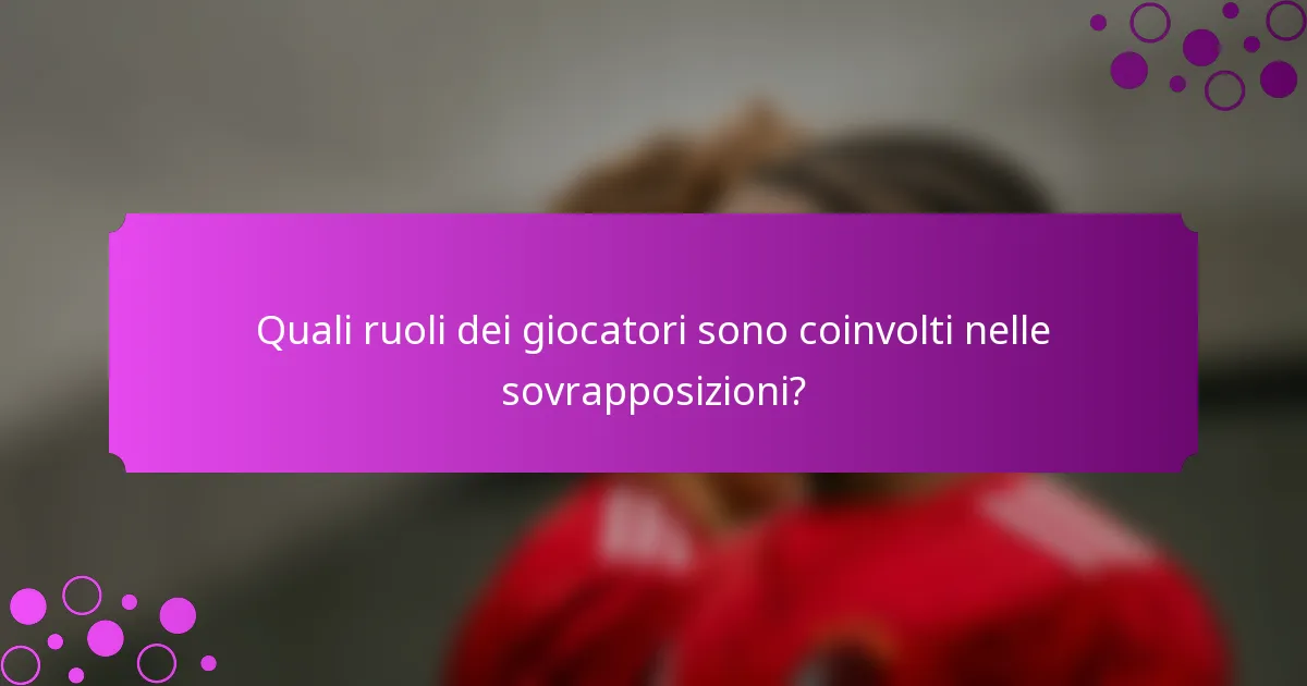Quali ruoli dei giocatori sono coinvolti nelle sovrapposizioni?