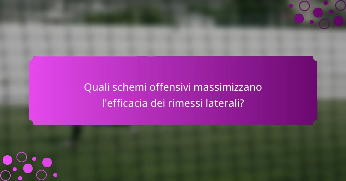 Quali schemi offensivi massimizzano l'efficacia dei rimessi laterali?