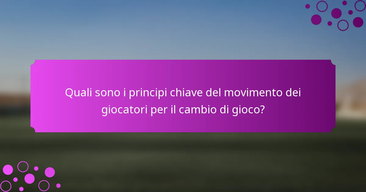 Quali sono i principi chiave del movimento dei giocatori per il cambio di gioco?