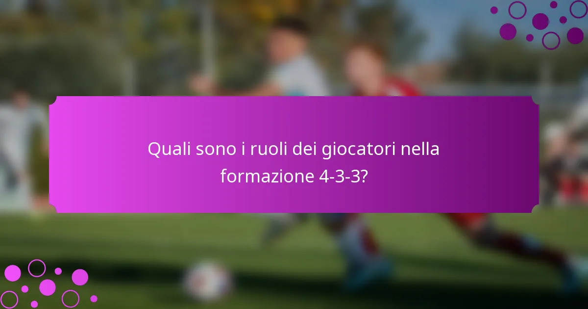 Quali sono i ruoli dei giocatori nella formazione 4-3-3?