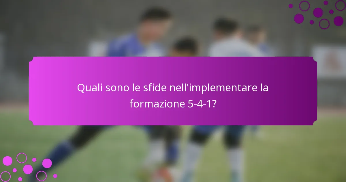 Quali sono le sfide nell'implementare la formazione 5-4-1?