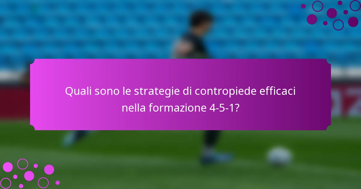 Quali sono le strategie di contropiede efficaci nella formazione 4-5-1?