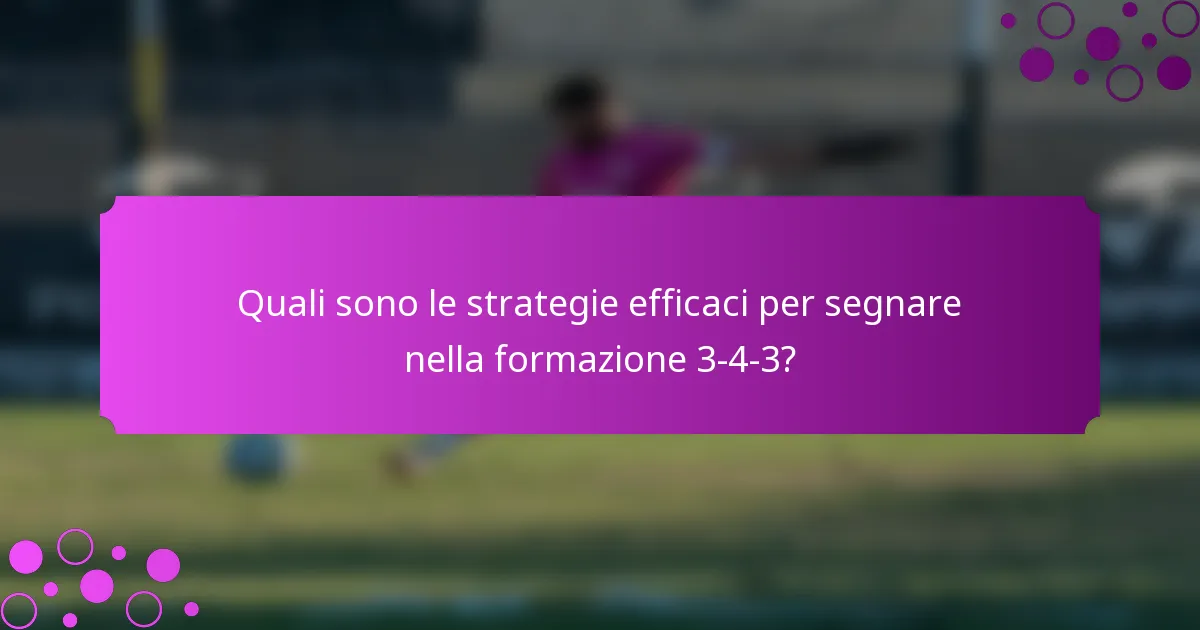 Quali sono le strategie efficaci per segnare nella formazione 3-4-3?