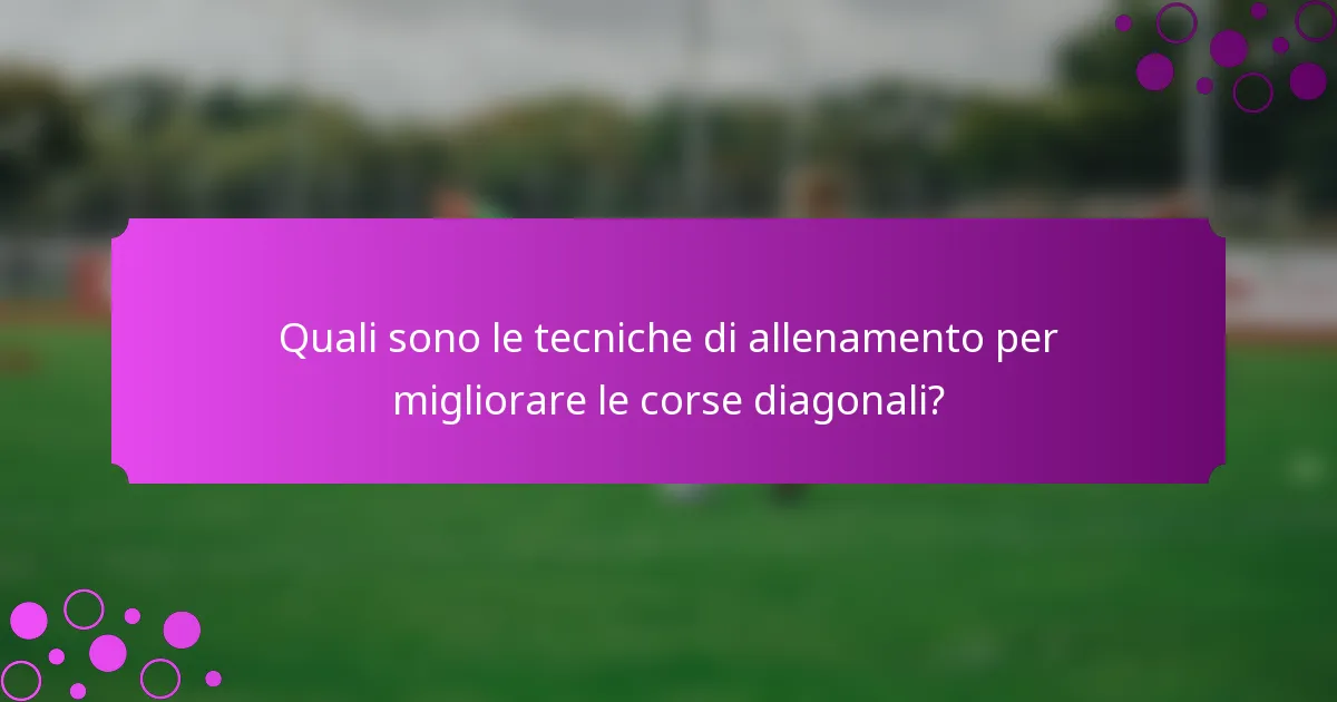 Quali sono le tecniche di allenamento per migliorare le corse diagonali?