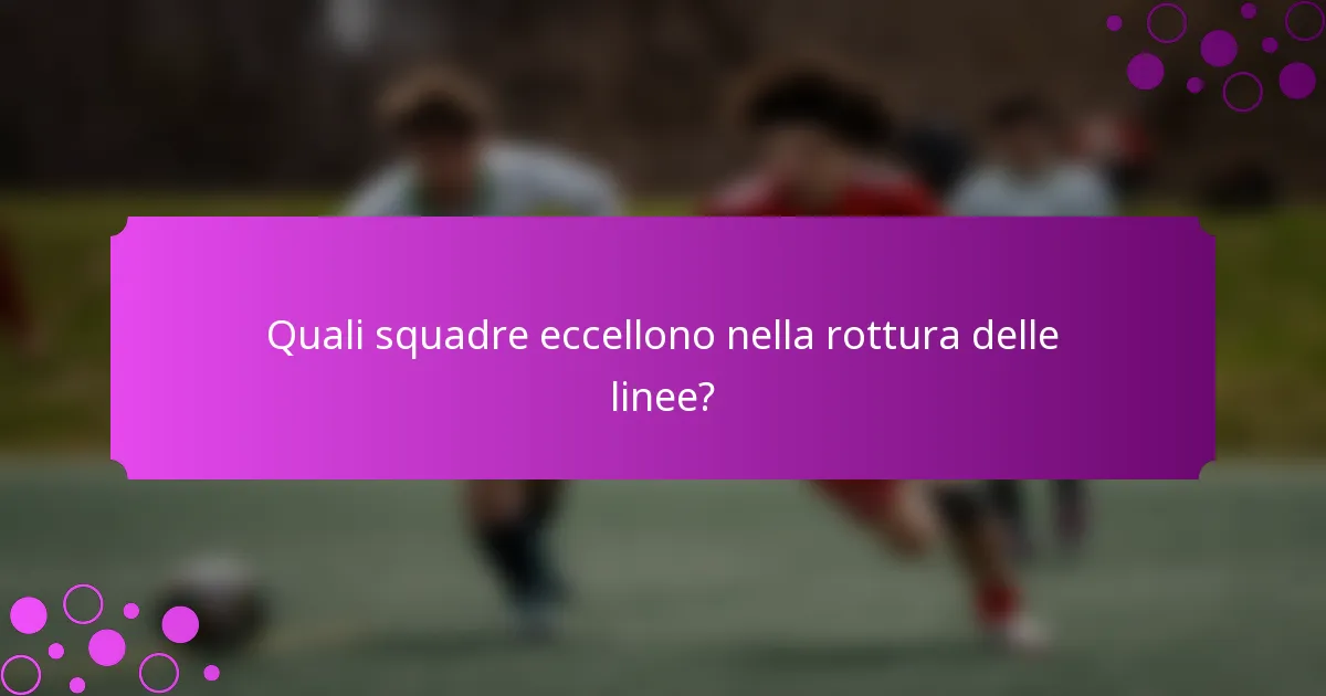 Quali squadre eccellono nella rottura delle linee?